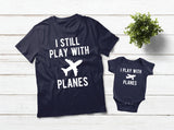 Pilot Father Son Matching Shirts I Still Play with Planes