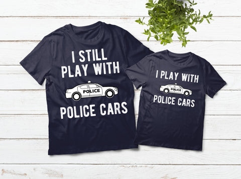 Police Officer Father Son Matching Shirts I Still Play with Police Cars