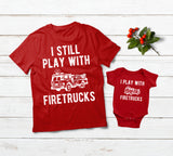 Firefighter Dad and Son Shirts I Still Play with Fire Trucks