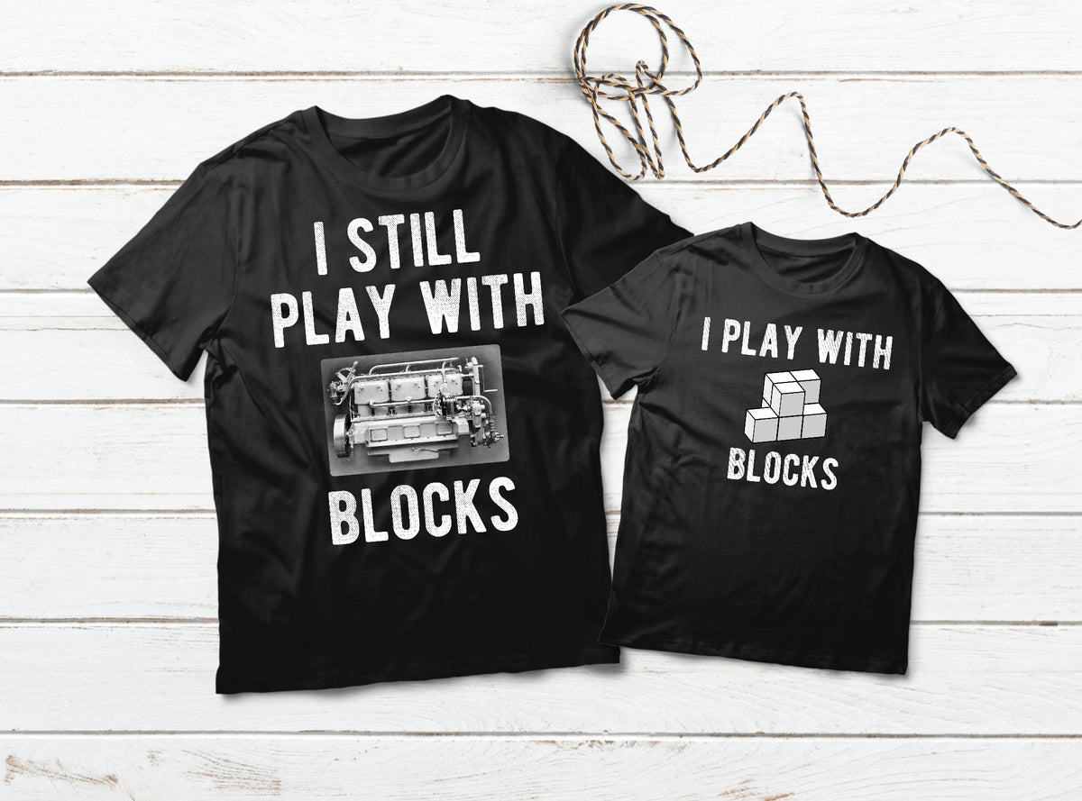 Mechanic Father Son Matching Shirts I Still Play with Blocks – Matchizz