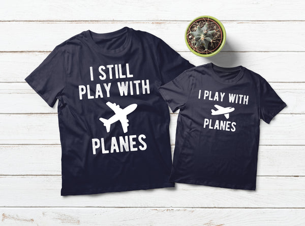 Pilot Dad and Son Shirts I Still Play with Planes