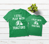 Farmer Father Son Shirts I Still Play with Tractors Green