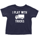 Father Son Shirts I Still Play with Trucks - Toddler