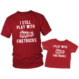 Father Son Shirts I still Play with Fire trucks - Dad and Toddler