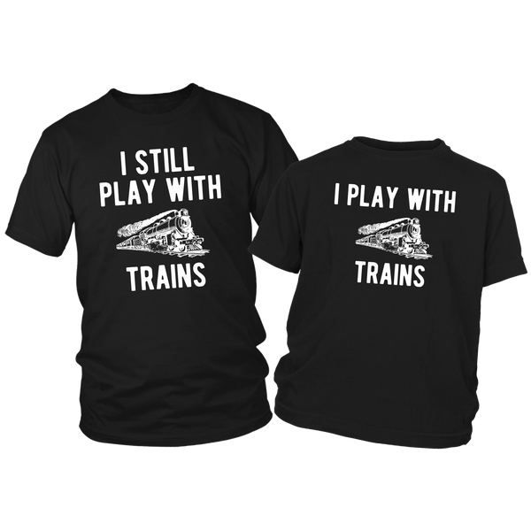 Railroader Locomotive Driver Dad and Son Shirts I Still Play with Trains